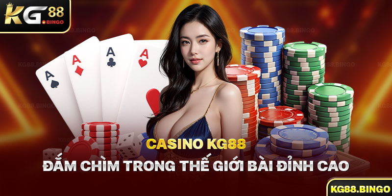 Sơ nét về sảnh casino KG88 bậc nhất 