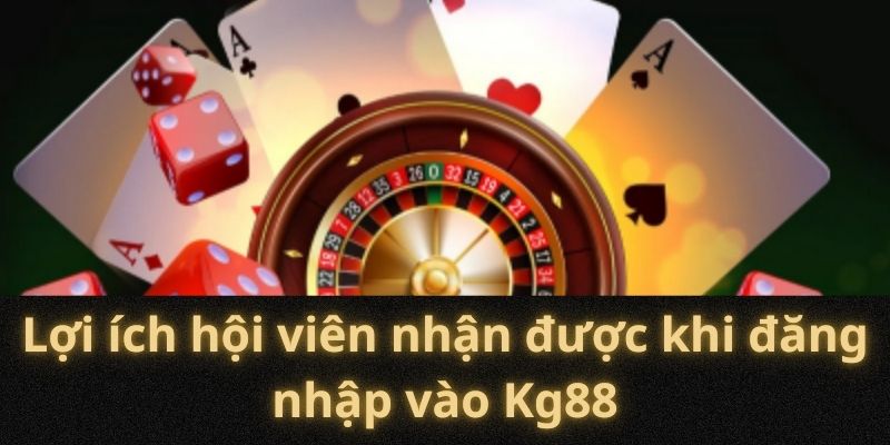 Lợi ích hội viên nhận được khi đăng nhập vào Kg88