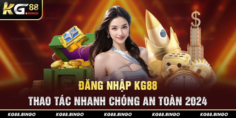 Đăng Nhập Kg88 - Thao Tác Nhanh Chóng, An Toàn 2024