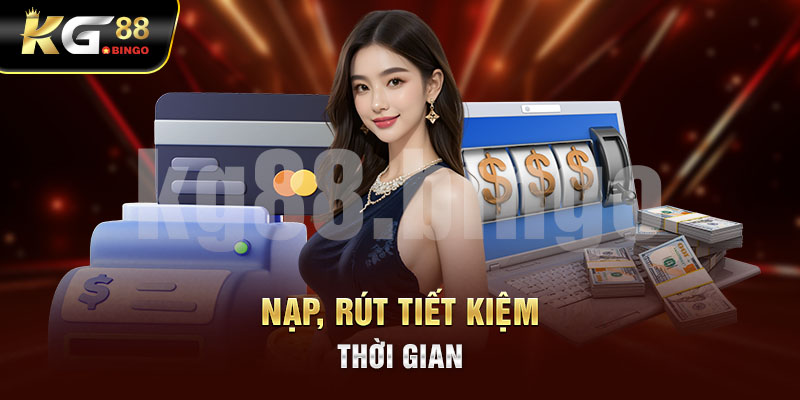 Nạp - rút tiền tiết kiệm thời gian