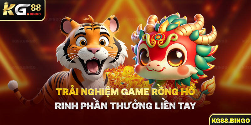 trãi nghiệm game rồng hổ kg88